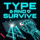 Type and Survive