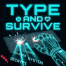 Type and Survive